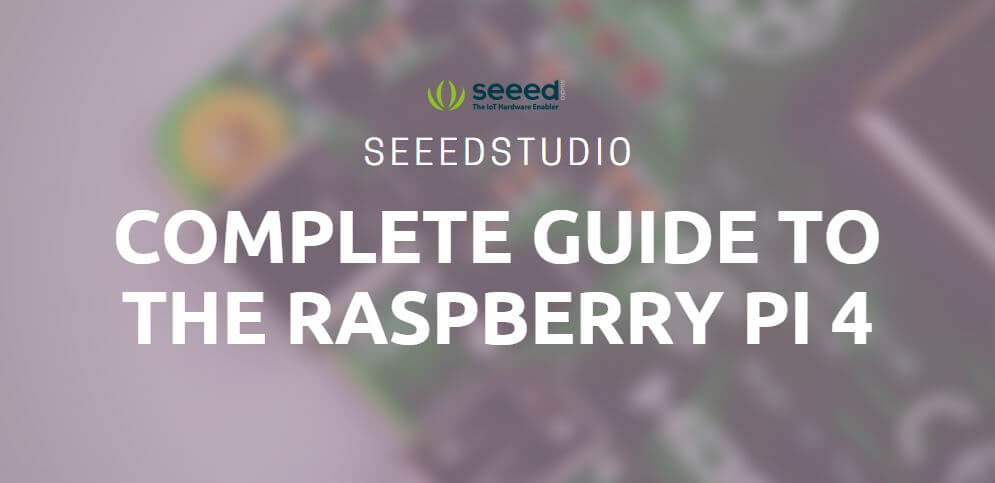 Raspberry Pi 4 - Complete Guide For Any Techie - Latest News from Seeed ...