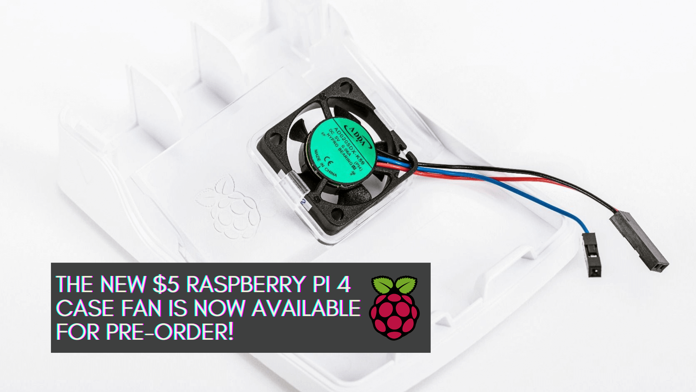 The new $5 Raspberry Pi 4 Case fan is now available for pre-order