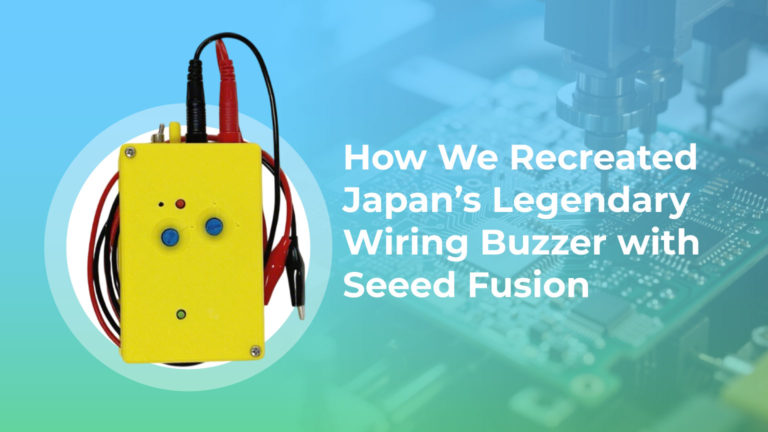 How We Recreated Japan's Legendary Wiring Buzzer with Seeed Fusion
