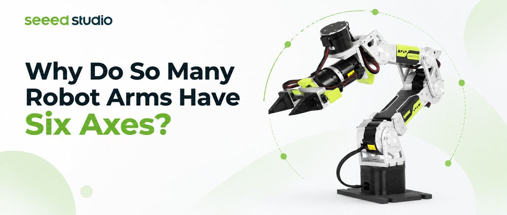 Why do so many robot arms have six axes? Understanding 6-DOF Robotics | Seeed blog article banner