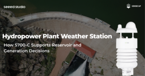 Hydropower Plant Weather Station: How S700-C Supports Reservoir and Generation Decisions